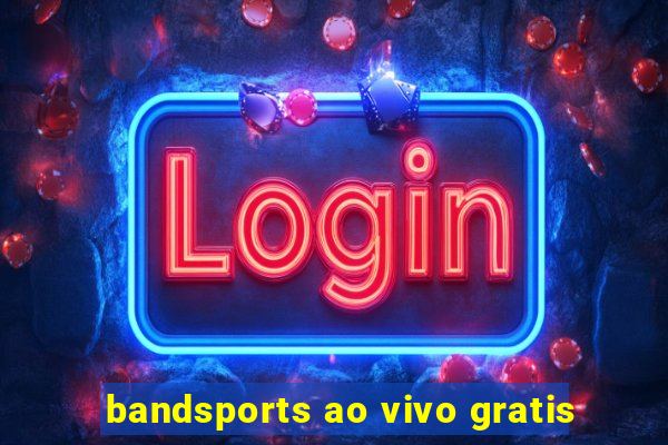 bandsports ao vivo gratis